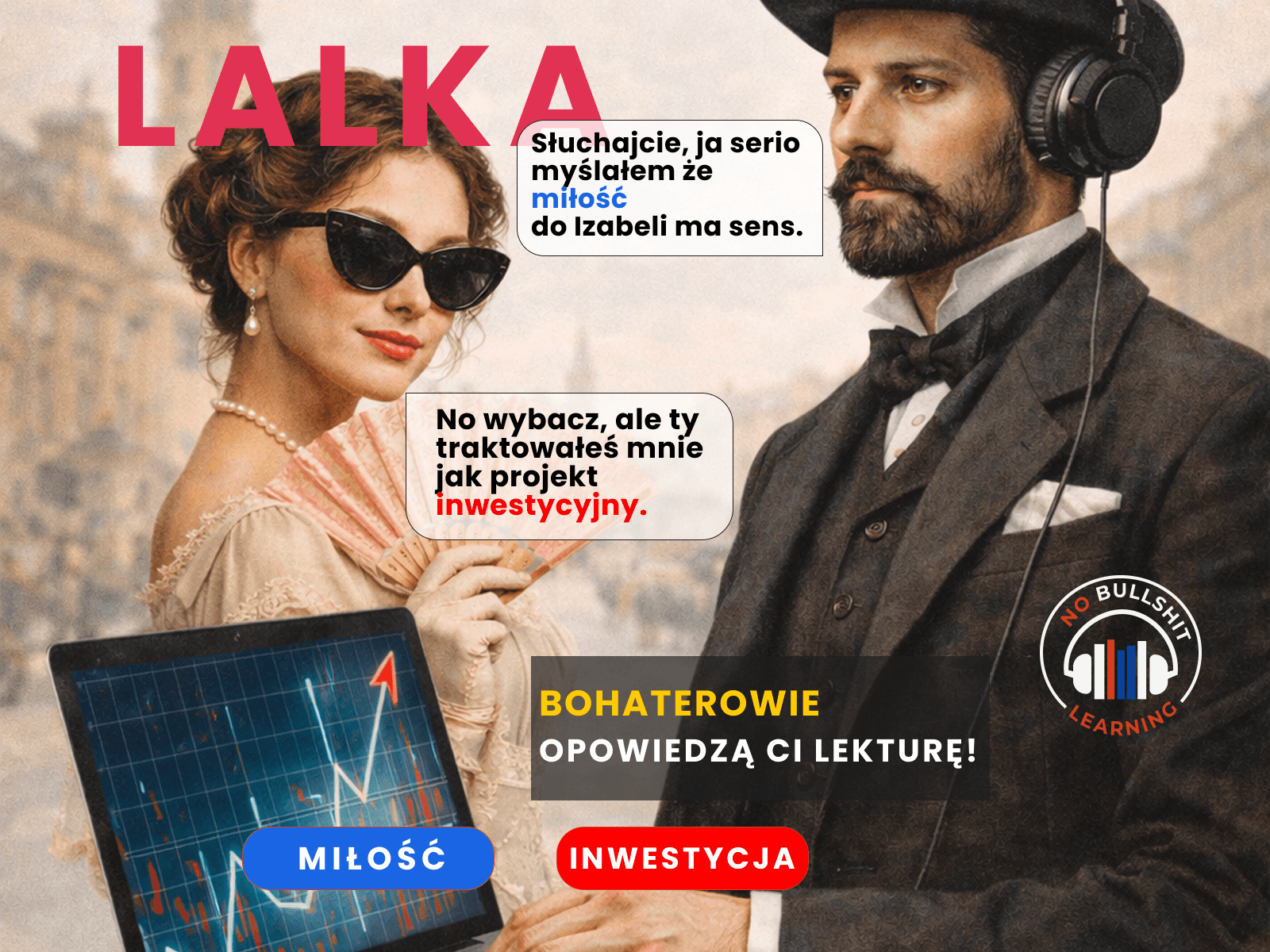 Lalka — No Bullshit Edition: Iza Łęcka i Stanisław Wokulski opowiadają lekturę